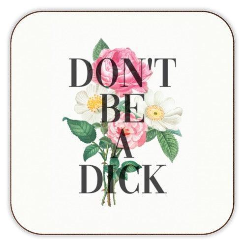 'Don't Be a Dick' Floral Coaster by Art Wow